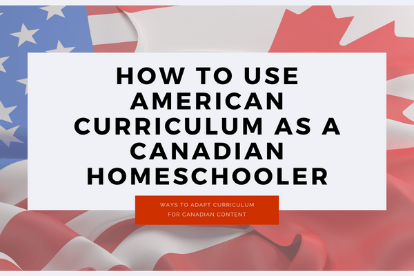How to Use American Curriculum as a Canadian Homeschooler